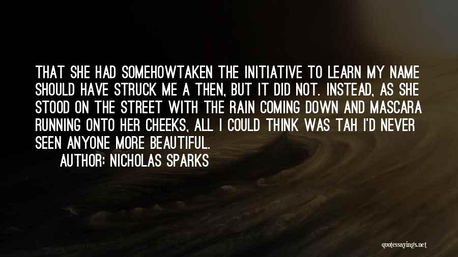 Nicholas Sparks Quotes: That She Had Somehowtaken The Initiative To Learn My Name Should Have Struck Me A Then, But It Did Not.