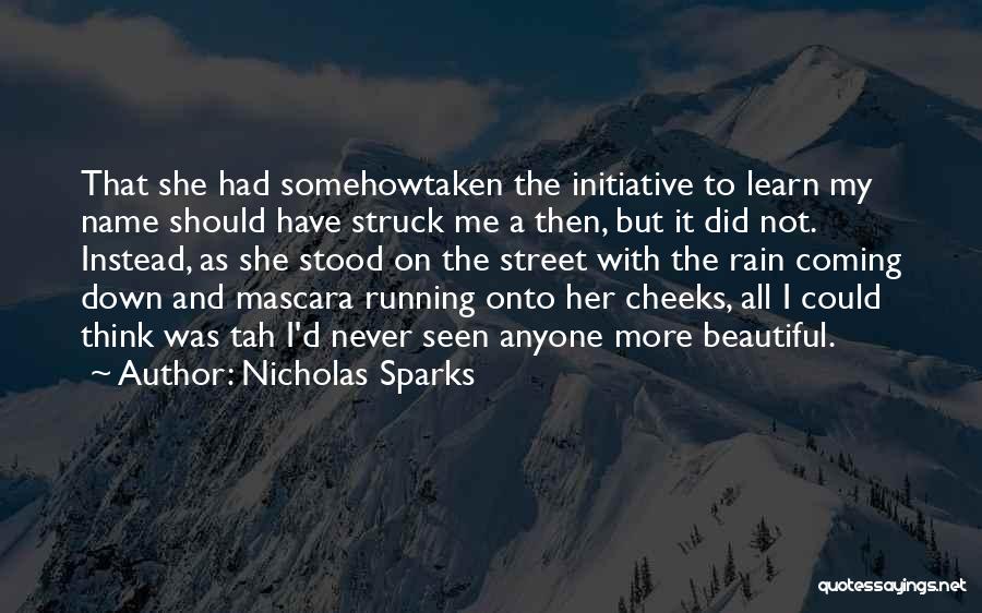 Nicholas Sparks Quotes: That She Had Somehowtaken The Initiative To Learn My Name Should Have Struck Me A Then, But It Did Not.