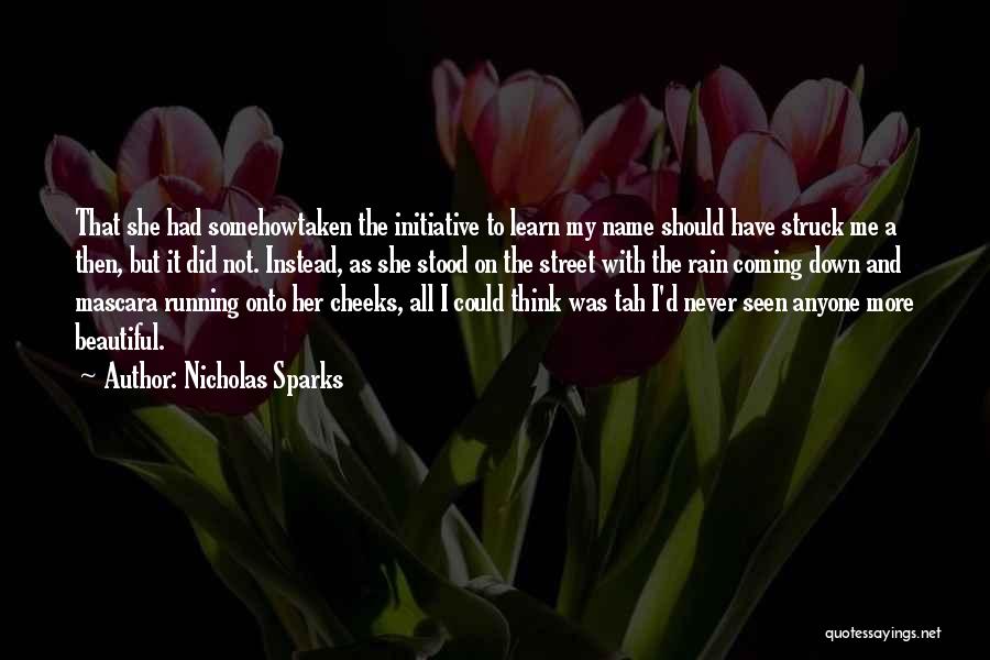 Nicholas Sparks Quotes: That She Had Somehowtaken The Initiative To Learn My Name Should Have Struck Me A Then, But It Did Not.