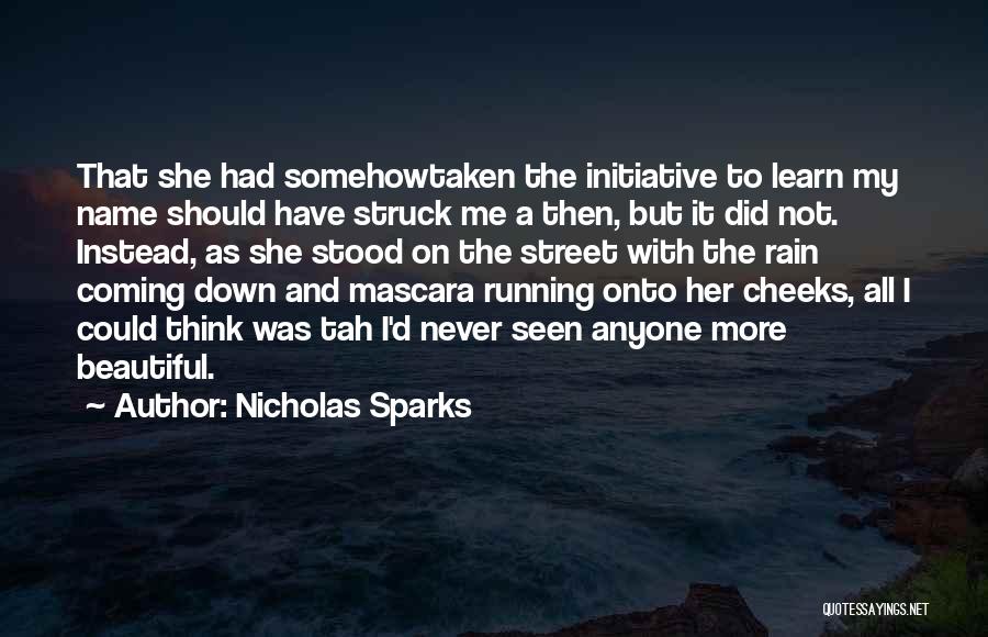 Nicholas Sparks Quotes: That She Had Somehowtaken The Initiative To Learn My Name Should Have Struck Me A Then, But It Did Not.