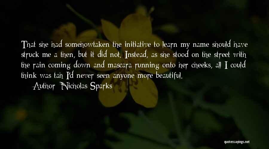 Nicholas Sparks Quotes: That She Had Somehowtaken The Initiative To Learn My Name Should Have Struck Me A Then, But It Did Not.