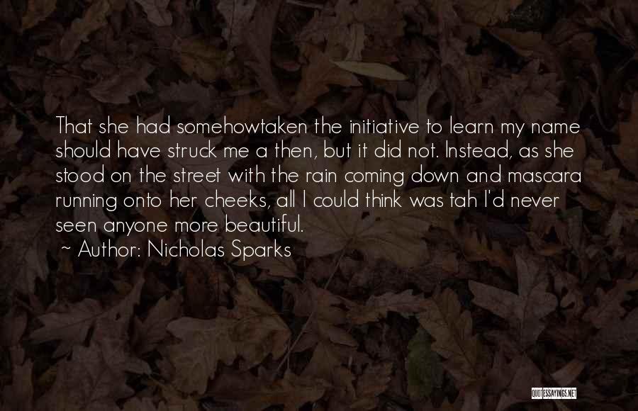 Nicholas Sparks Quotes: That She Had Somehowtaken The Initiative To Learn My Name Should Have Struck Me A Then, But It Did Not.