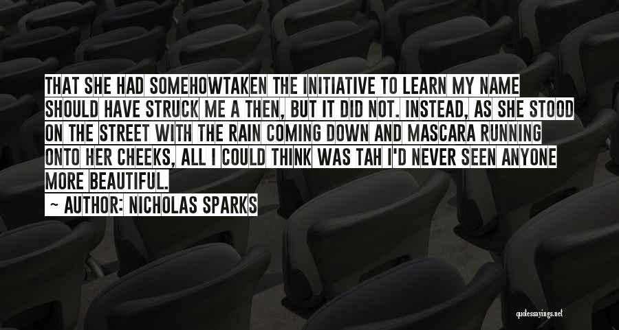 Nicholas Sparks Quotes: That She Had Somehowtaken The Initiative To Learn My Name Should Have Struck Me A Then, But It Did Not.