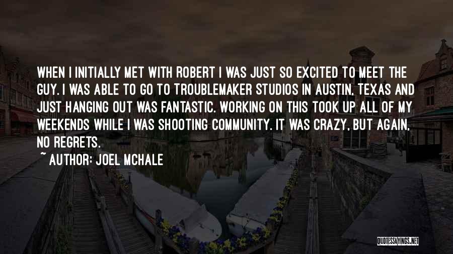 Joel McHale Quotes: When I Initially Met With Robert I Was Just So Excited To Meet The Guy. I Was Able To Go