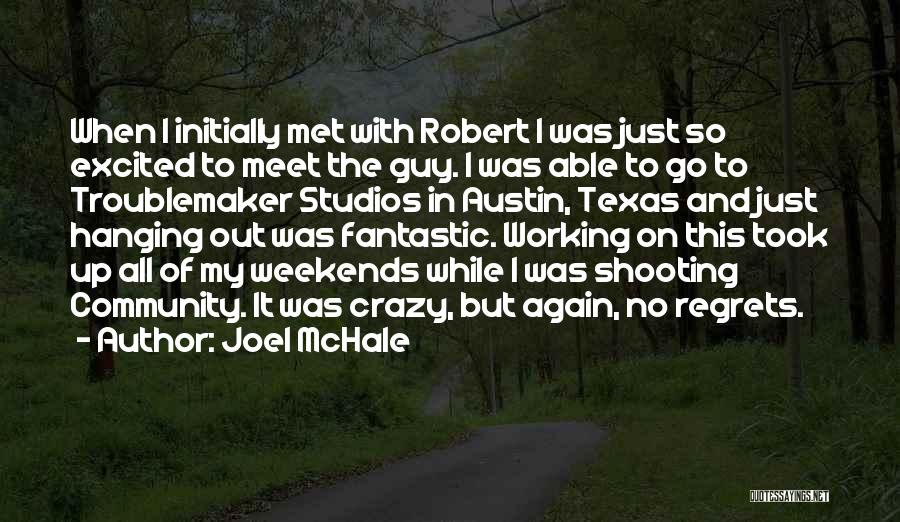 Joel McHale Quotes: When I Initially Met With Robert I Was Just So Excited To Meet The Guy. I Was Able To Go