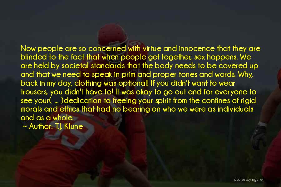 T.J. Klune Quotes: Now People Are So Concerned With Virtue And Innocence That They Are Blinded To The Fact That When People Get
