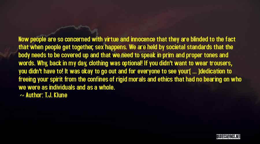 T.J. Klune Quotes: Now People Are So Concerned With Virtue And Innocence That They Are Blinded To The Fact That When People Get