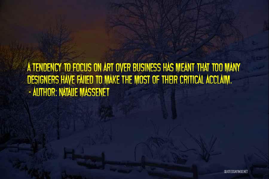 Natalie Massenet Quotes: A Tendency To Focus On Art Over Business Has Meant That Too Many Designers Have Failed To Make The Most