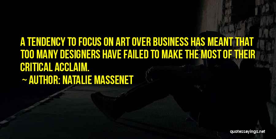 Natalie Massenet Quotes: A Tendency To Focus On Art Over Business Has Meant That Too Many Designers Have Failed To Make The Most