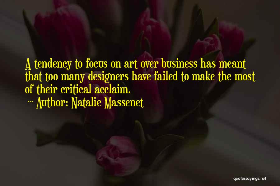 Natalie Massenet Quotes: A Tendency To Focus On Art Over Business Has Meant That Too Many Designers Have Failed To Make The Most