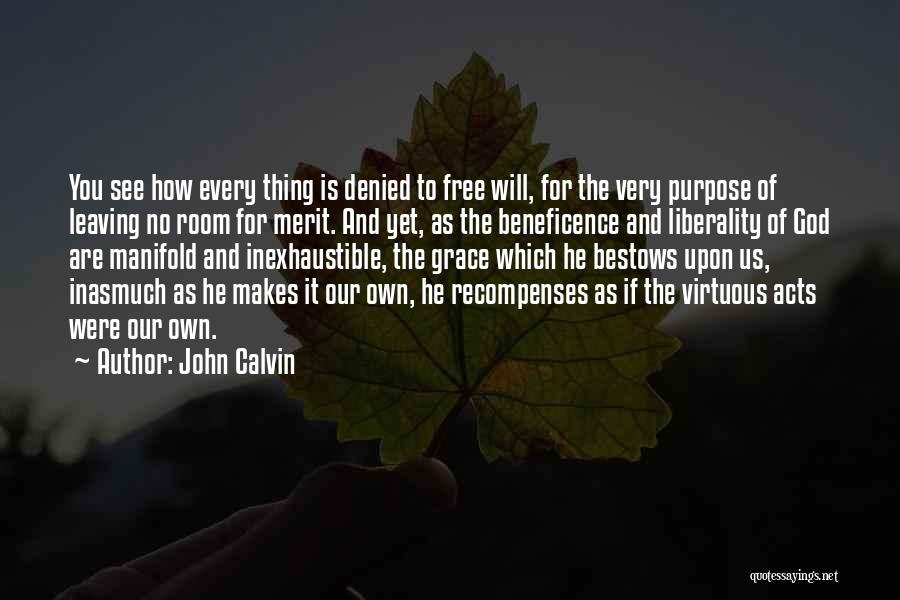 John Calvin Quotes: You See How Every Thing Is Denied To Free Will, For The Very Purpose Of Leaving No Room For Merit.