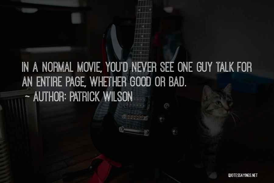 Patrick Wilson Quotes: In A Normal Movie, You'd Never See One Guy Talk For An Entire Page, Whether Good Or Bad.