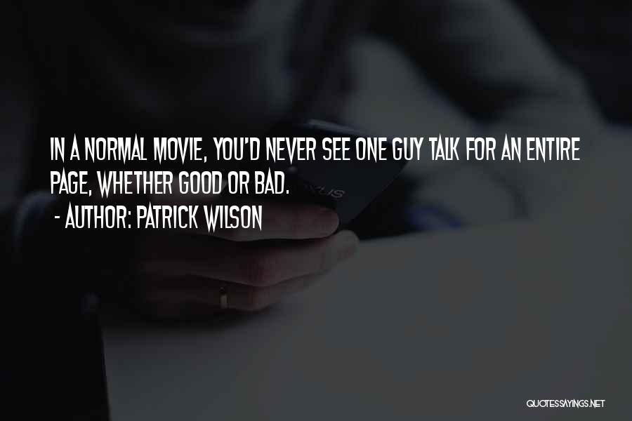 Patrick Wilson Quotes: In A Normal Movie, You'd Never See One Guy Talk For An Entire Page, Whether Good Or Bad.