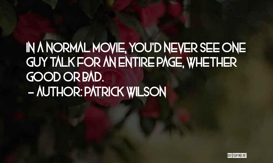 Patrick Wilson Quotes: In A Normal Movie, You'd Never See One Guy Talk For An Entire Page, Whether Good Or Bad.