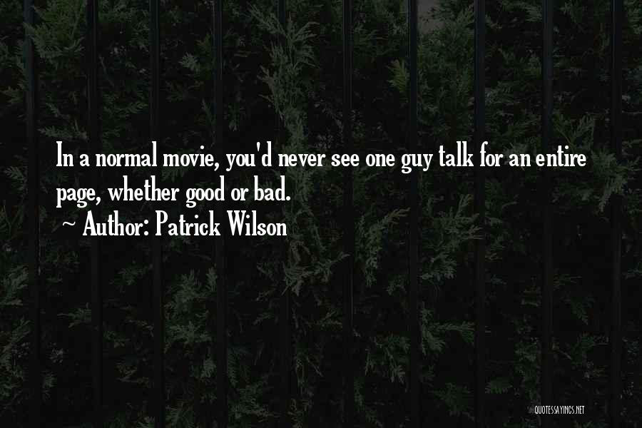 Patrick Wilson Quotes: In A Normal Movie, You'd Never See One Guy Talk For An Entire Page, Whether Good Or Bad.