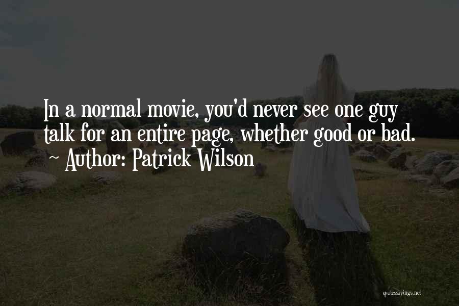 Patrick Wilson Quotes: In A Normal Movie, You'd Never See One Guy Talk For An Entire Page, Whether Good Or Bad.