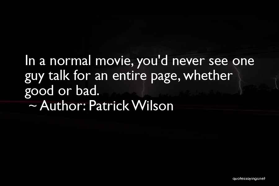 Patrick Wilson Quotes: In A Normal Movie, You'd Never See One Guy Talk For An Entire Page, Whether Good Or Bad.