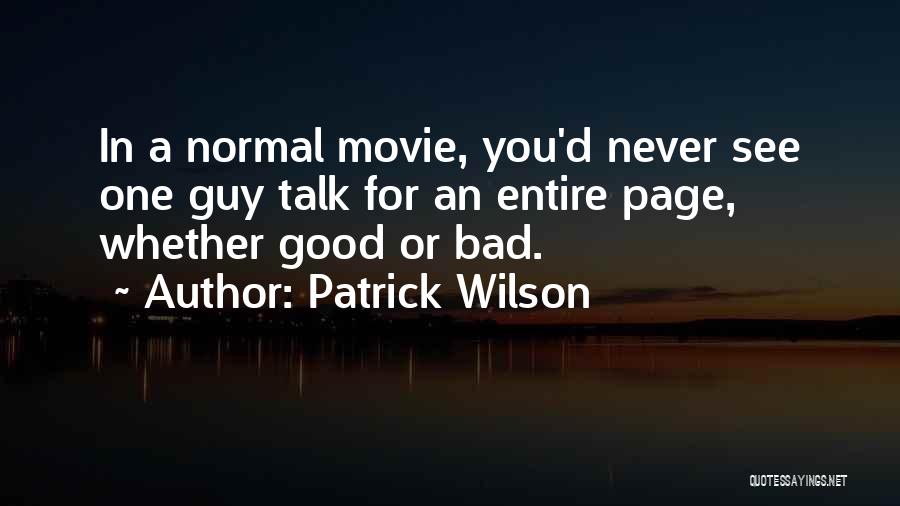 Patrick Wilson Quotes: In A Normal Movie, You'd Never See One Guy Talk For An Entire Page, Whether Good Or Bad.