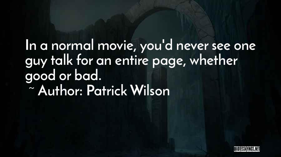 Patrick Wilson Quotes: In A Normal Movie, You'd Never See One Guy Talk For An Entire Page, Whether Good Or Bad.