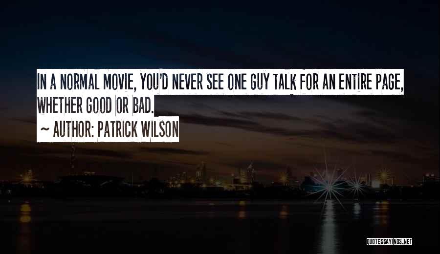 Patrick Wilson Quotes: In A Normal Movie, You'd Never See One Guy Talk For An Entire Page, Whether Good Or Bad.