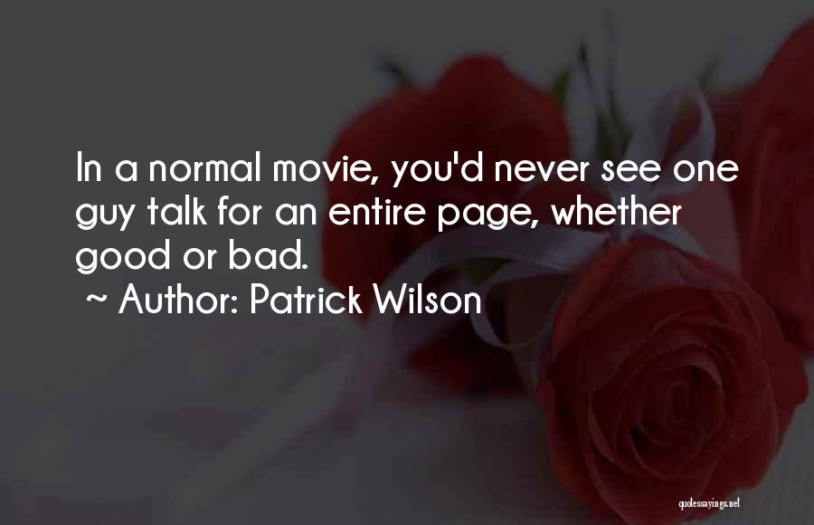 Patrick Wilson Quotes: In A Normal Movie, You'd Never See One Guy Talk For An Entire Page, Whether Good Or Bad.