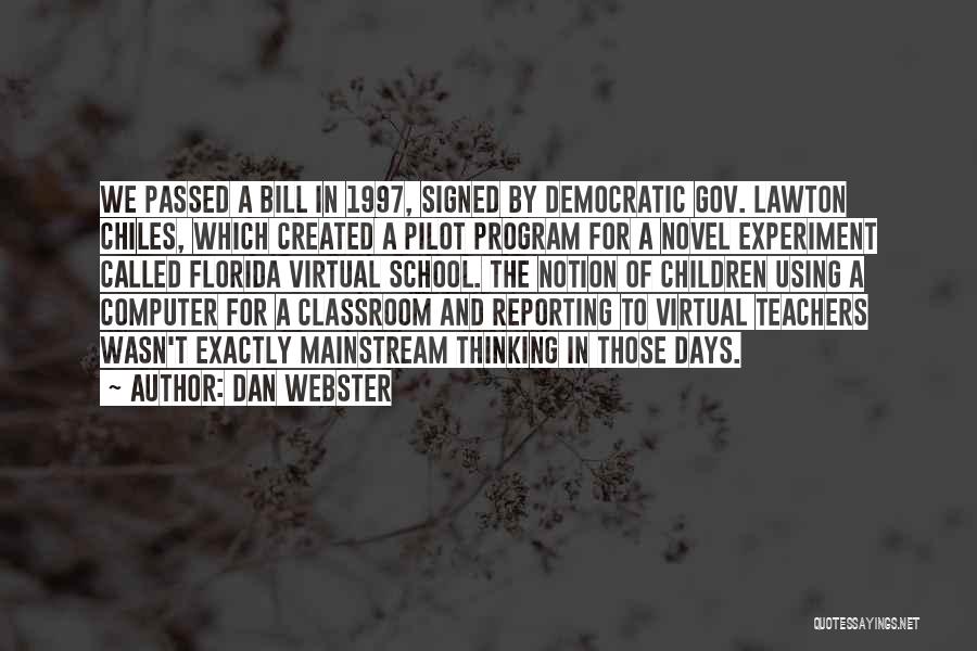 Dan Webster Quotes: We Passed A Bill In 1997, Signed By Democratic Gov. Lawton Chiles, Which Created A Pilot Program For A Novel
