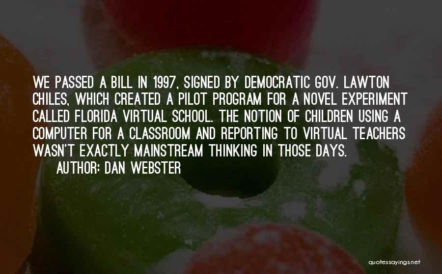 Dan Webster Quotes: We Passed A Bill In 1997, Signed By Democratic Gov. Lawton Chiles, Which Created A Pilot Program For A Novel