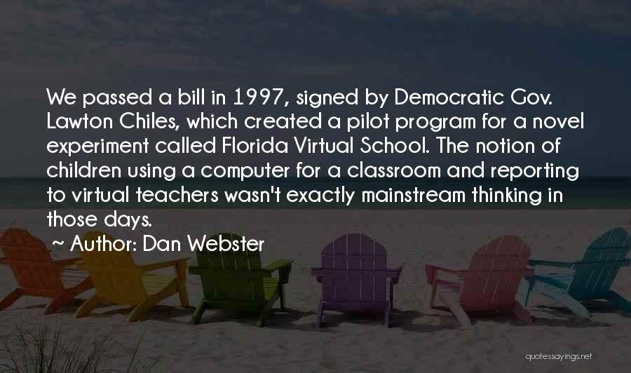 Dan Webster Quotes: We Passed A Bill In 1997, Signed By Democratic Gov. Lawton Chiles, Which Created A Pilot Program For A Novel