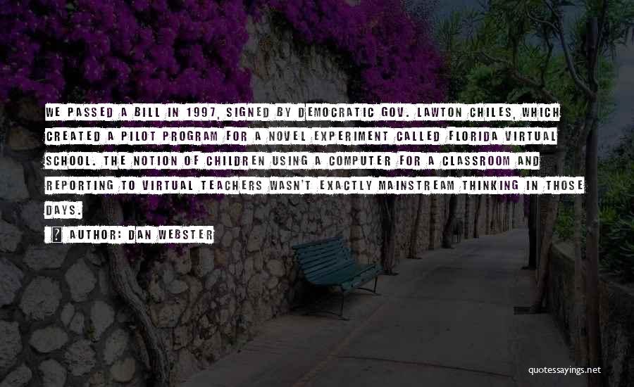 Dan Webster Quotes: We Passed A Bill In 1997, Signed By Democratic Gov. Lawton Chiles, Which Created A Pilot Program For A Novel