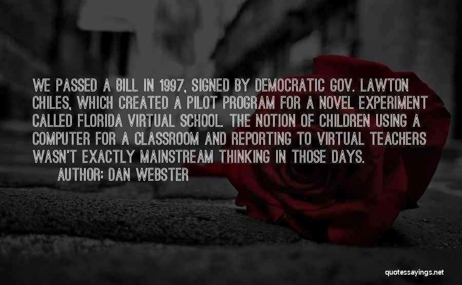 Dan Webster Quotes: We Passed A Bill In 1997, Signed By Democratic Gov. Lawton Chiles, Which Created A Pilot Program For A Novel