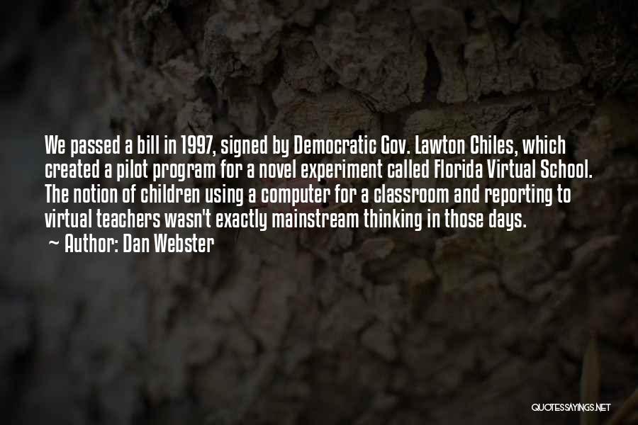 Dan Webster Quotes: We Passed A Bill In 1997, Signed By Democratic Gov. Lawton Chiles, Which Created A Pilot Program For A Novel