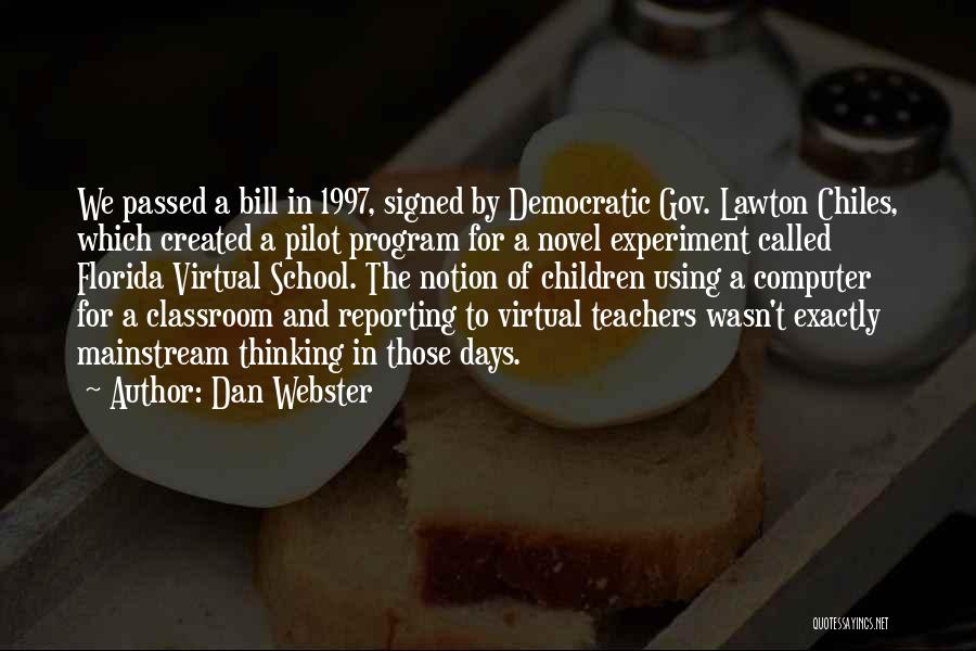 Dan Webster Quotes: We Passed A Bill In 1997, Signed By Democratic Gov. Lawton Chiles, Which Created A Pilot Program For A Novel