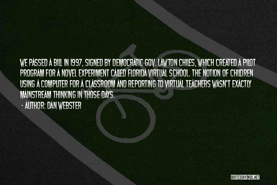 Dan Webster Quotes: We Passed A Bill In 1997, Signed By Democratic Gov. Lawton Chiles, Which Created A Pilot Program For A Novel