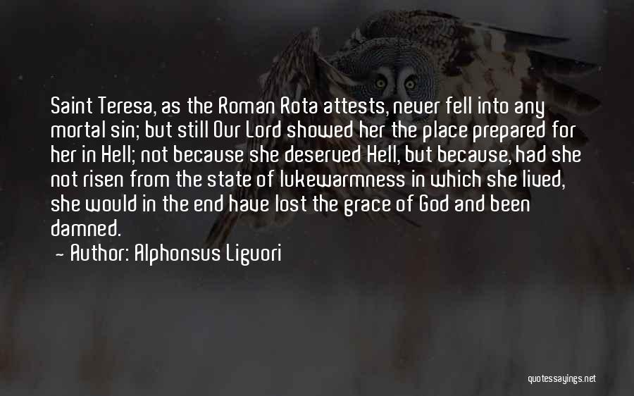 Alphonsus Liguori Quotes: Saint Teresa, As The Roman Rota Attests, Never Fell Into Any Mortal Sin; But Still Our Lord Showed Her The