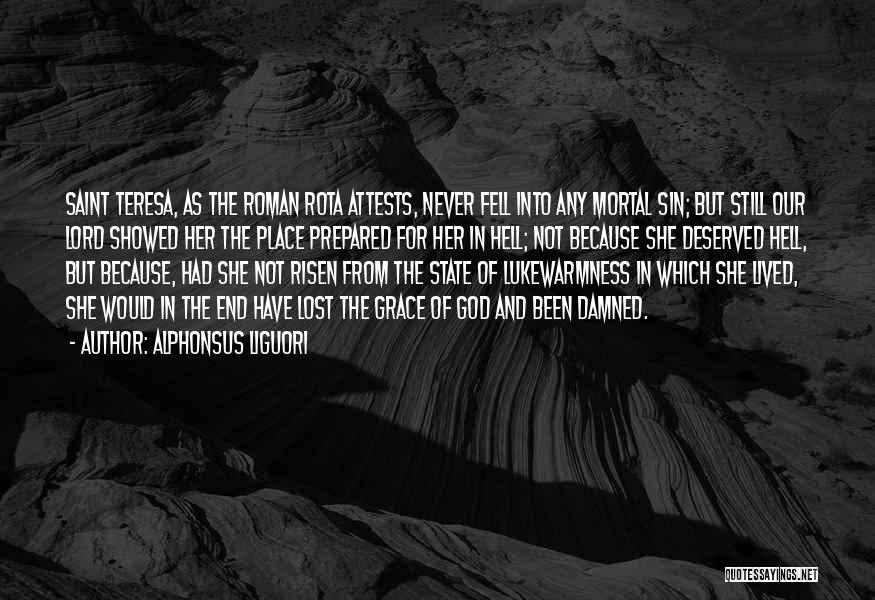 Alphonsus Liguori Quotes: Saint Teresa, As The Roman Rota Attests, Never Fell Into Any Mortal Sin; But Still Our Lord Showed Her The