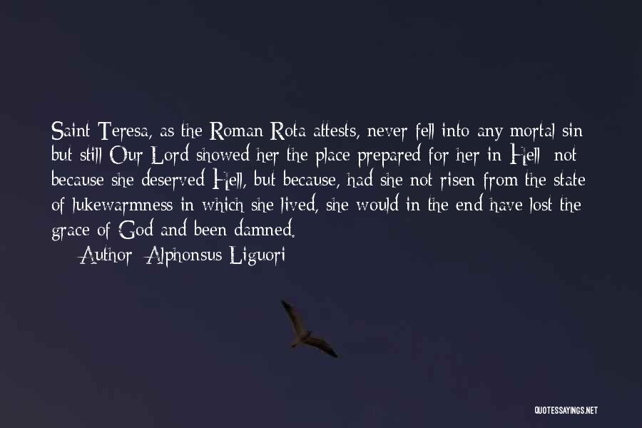 Alphonsus Liguori Quotes: Saint Teresa, As The Roman Rota Attests, Never Fell Into Any Mortal Sin; But Still Our Lord Showed Her The