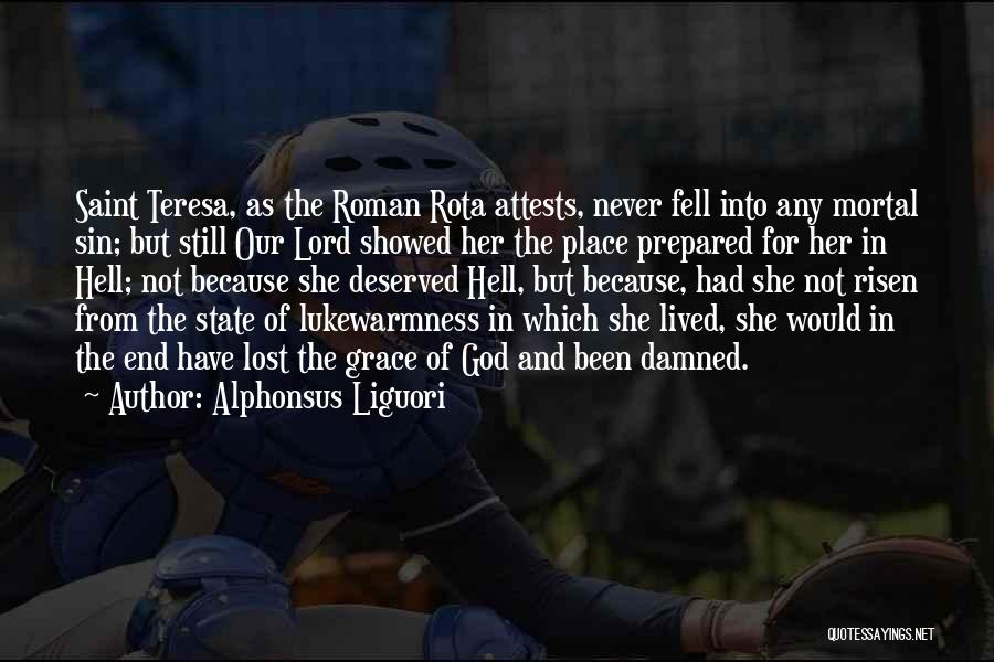 Alphonsus Liguori Quotes: Saint Teresa, As The Roman Rota Attests, Never Fell Into Any Mortal Sin; But Still Our Lord Showed Her The