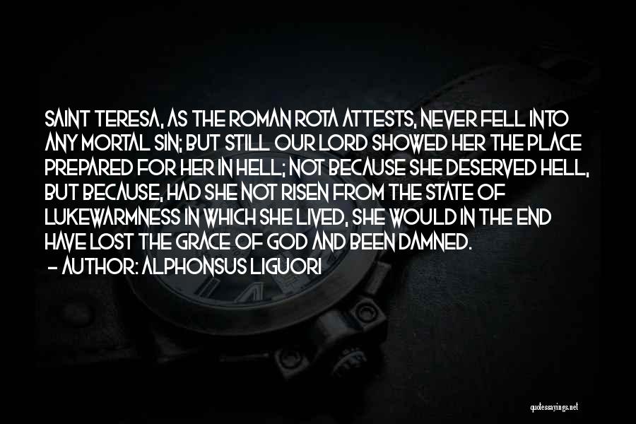 Alphonsus Liguori Quotes: Saint Teresa, As The Roman Rota Attests, Never Fell Into Any Mortal Sin; But Still Our Lord Showed Her The