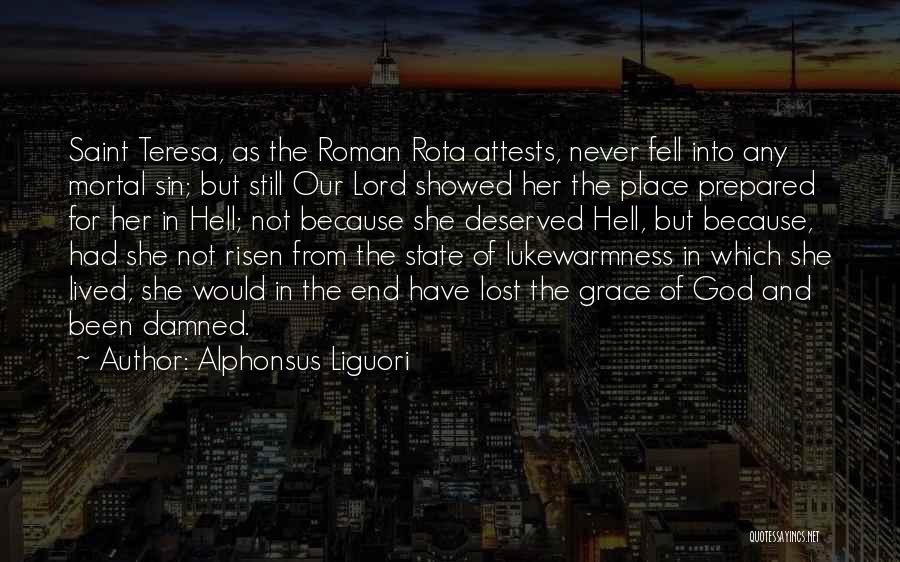 Alphonsus Liguori Quotes: Saint Teresa, As The Roman Rota Attests, Never Fell Into Any Mortal Sin; But Still Our Lord Showed Her The