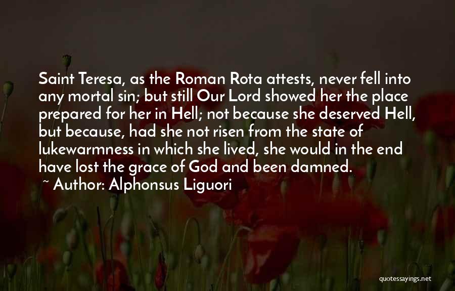 Alphonsus Liguori Quotes: Saint Teresa, As The Roman Rota Attests, Never Fell Into Any Mortal Sin; But Still Our Lord Showed Her The