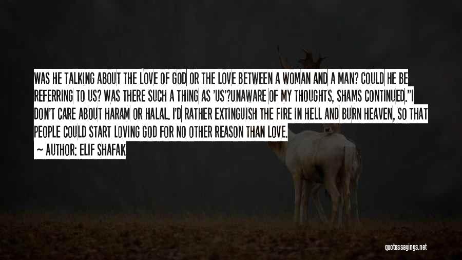 Elif Shafak Quotes: Was He Talking About The Love Of God Or The Love Between A Woman And A Man? Could He Be