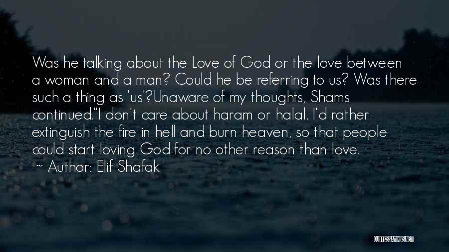 Elif Shafak Quotes: Was He Talking About The Love Of God Or The Love Between A Woman And A Man? Could He Be