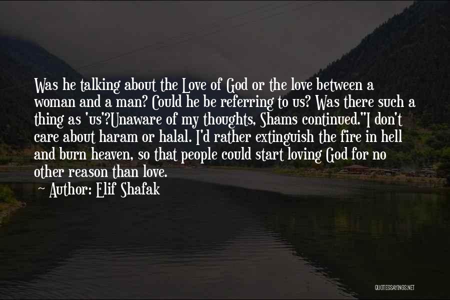 Elif Shafak Quotes: Was He Talking About The Love Of God Or The Love Between A Woman And A Man? Could He Be