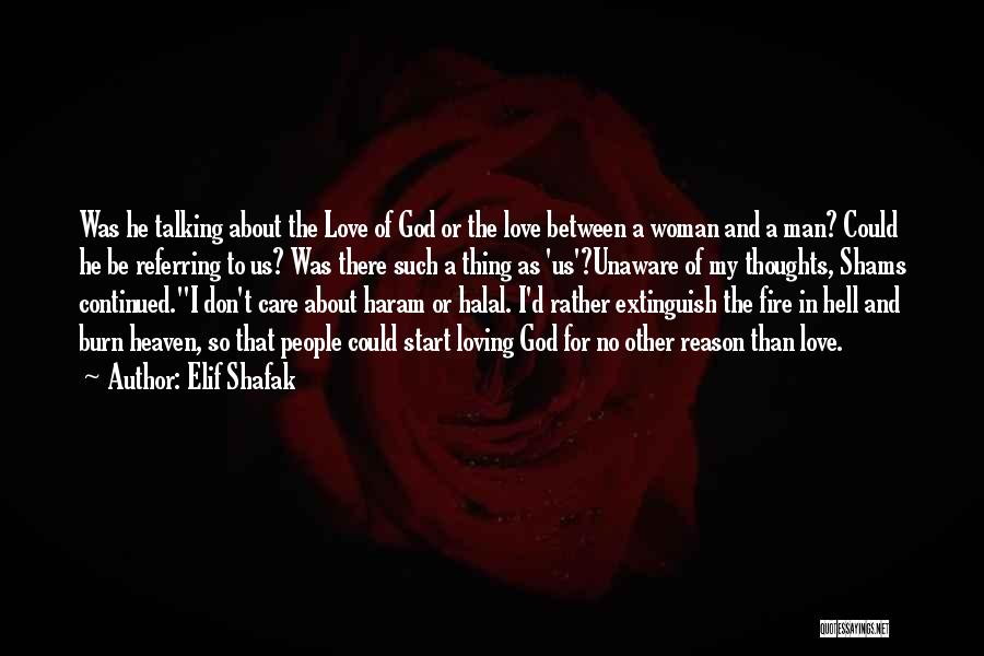 Elif Shafak Quotes: Was He Talking About The Love Of God Or The Love Between A Woman And A Man? Could He Be