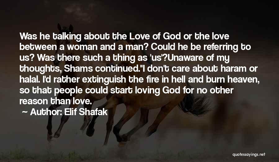 Elif Shafak Quotes: Was He Talking About The Love Of God Or The Love Between A Woman And A Man? Could He Be