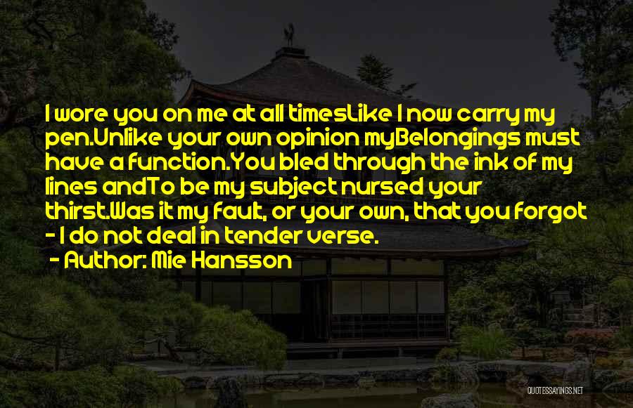 Mie Hansson Quotes: I Wore You On Me At All Timeslike I Now Carry My Pen.unlike Your Own Opinion Mybelongings Must Have A