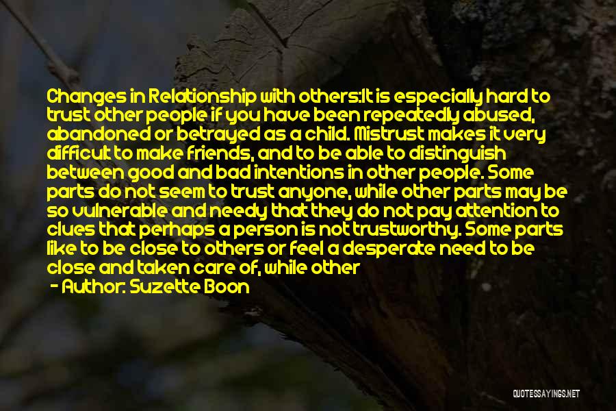 Suzette Boon Quotes: Changes In Relationship With Others:it Is Especially Hard To Trust Other People If You Have Been Repeatedly Abused, Abandoned Or