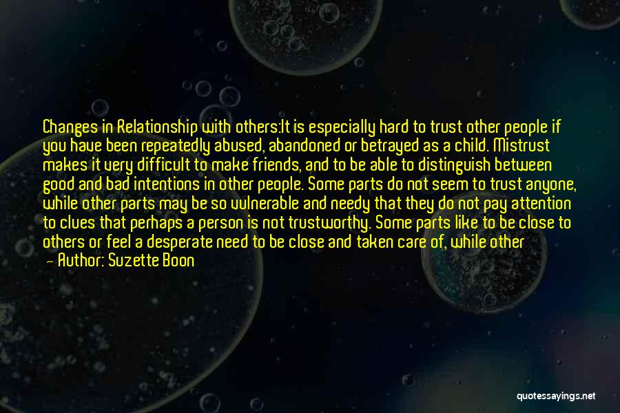 Suzette Boon Quotes: Changes In Relationship With Others:it Is Especially Hard To Trust Other People If You Have Been Repeatedly Abused, Abandoned Or