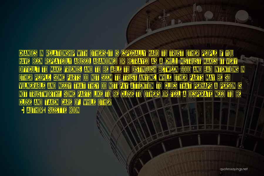 Suzette Boon Quotes: Changes In Relationship With Others:it Is Especially Hard To Trust Other People If You Have Been Repeatedly Abused, Abandoned Or
