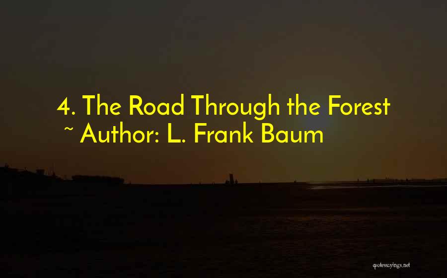 L. Frank Baum Quotes: 4. The Road Through The Forest